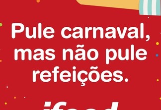 iFood sugere que foliões não pulem as refeições no Carnaval