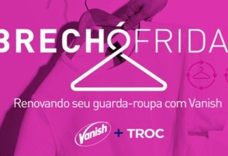 Vanish faz parceria com TROC e promove ação no Brechó Friday