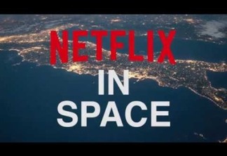 Netflix levou seu serviço para o espaço