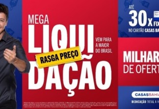 Casas Bahia anuncia Mega Liquidação Rasga Preço